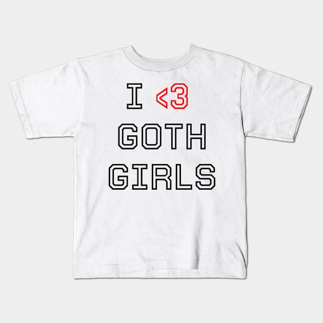 I love goth girls Kids T-Shirt by Lesenga